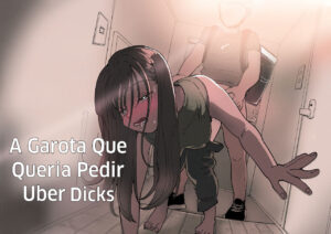A Garota Que Queria Pedir Uber Dicks