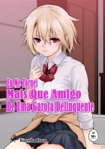 Eu Me Tornei Mais Que Amigo De Uma Garota Delinquente