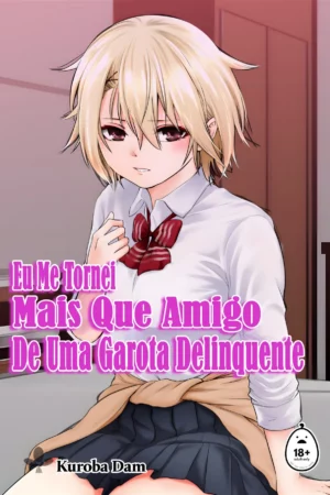 Eu Me Tornei Mais Que Amigo De Uma Garota Delinquente